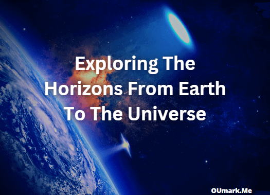 Exploring the Horizons From Earth to the Universe