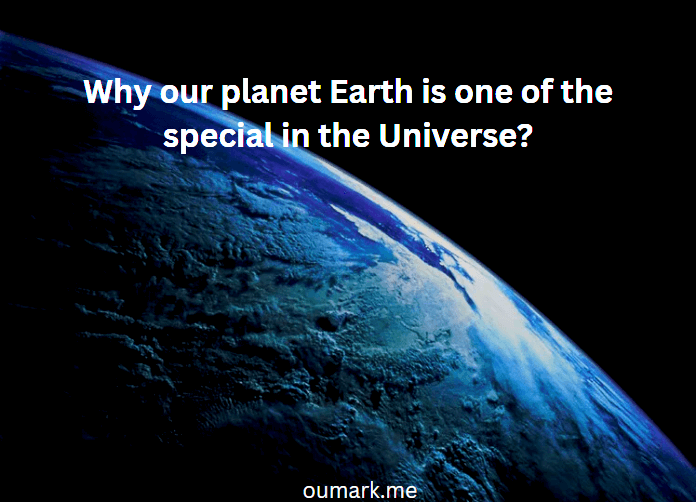 Why our planet Earth is one of the special in the Universe