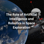 The Role of Artificial Intelligence and Robotics in Space Exploration